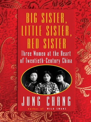Item #203533 Big Sister, Little Sister, Red Sister: Three Women at the Heart of Twentieth-Century...