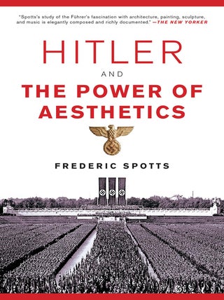 Item #203535 Hitler and the Power of Aesthetics. Frederic Spotts