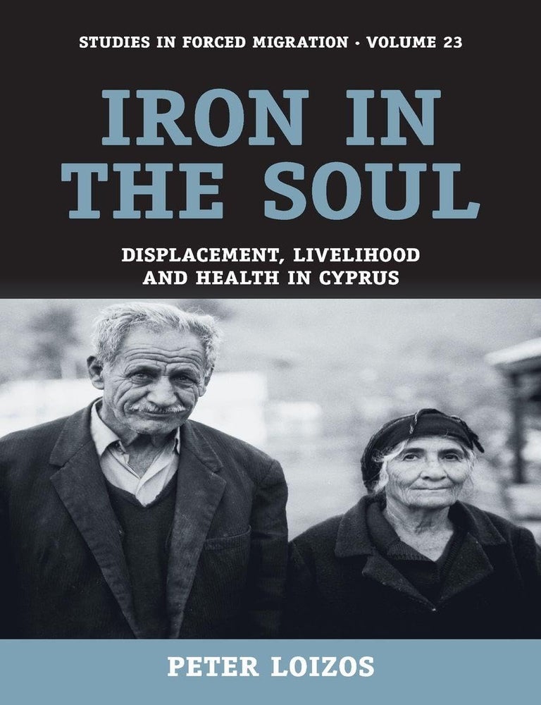 Item #203569 Iron in the Soul: Displacement, Livelihood and Health in Cyprus (Forced Migration, 23). Peter Loizos.
