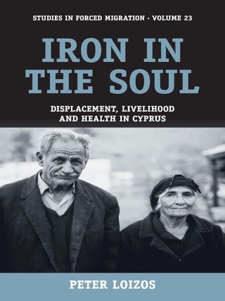 Item #203569 Iron in the Soul: Displacement, Livelihood and Health in Cyprus (Forced Migration,...