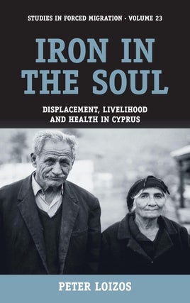 Item #203569 Iron in the Soul: Displacement, Livelihood and Health in Cyprus (Forced Migration,...