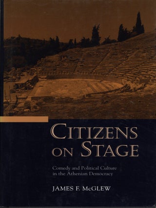 Item #203571 Citizens on Stage: Comedy and Political Culture in the Athenian Democracy. James F....
