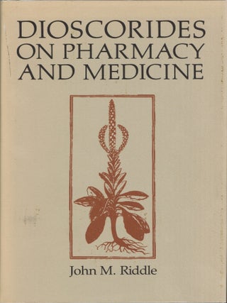 Item #203573 Dioscorides on Pharmacy and Medicine. John M. Riddle