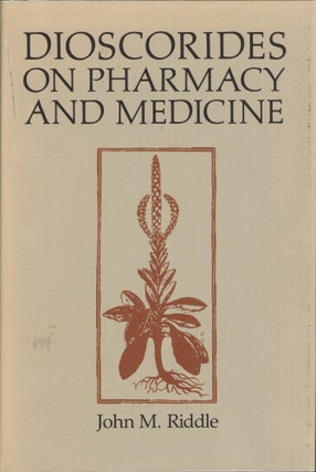 Item #203573 Dioscorides on Pharmacy and Medicine. John M. Riddle