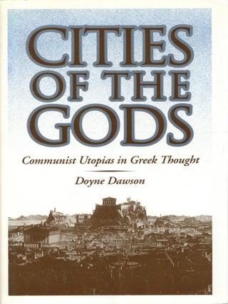Item #203575 Cities of the Gods: Communist Utopias in Greek Thought. Doyne Dawson