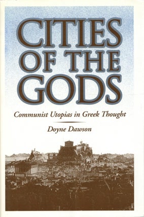Item #203575 Cities of the Gods: Communist Utopias in Greek Thought. Doyne Dawson