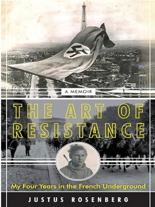 Item #203581 The Art of Resistance: My Four Years in the French Underground: A Memoir. Justus...