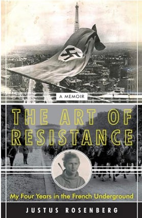 Item #203581 The Art of Resistance: My Four Years in the French Underground: A Memoir. Justus...