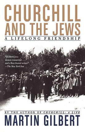 Item #203585 Churchill and the Jews: A Lifelong Friendship. Martin Gilbert