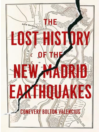 Item #203618 The Lost History of the New Madrid Earthquakes. Conevery Bolton Valencius