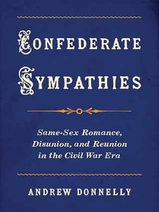 Item #203620 Confederate Sympathies: Same-Sex Romance, Disunion, and Reunion in the Civil War...