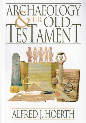 Item #204 Archaeology and the Old Testament. Alfred J. Hoerth