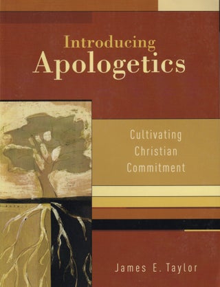 Item #206 Introducing Apologetics: Cultivating Christian Commitment. James E. Taylor