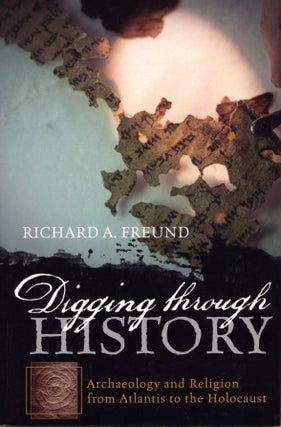 Item #2062 Digging through History: Archaeology and Religion from Atlantis to the Holocaust....