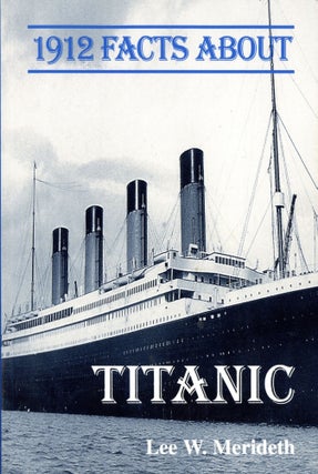 Item #2075 1912 Facts About the Titanic. Lee Meredith