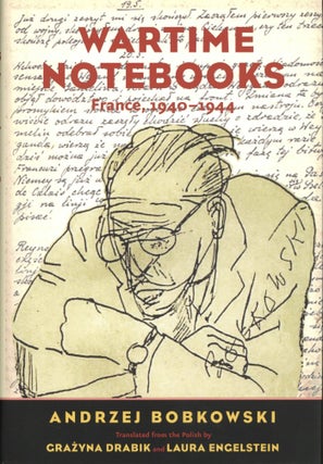 Item #2092 Wartime Notebooks: France, 1940-1944. Grazyna Drabik Andrzej Bobkowski, Laura...