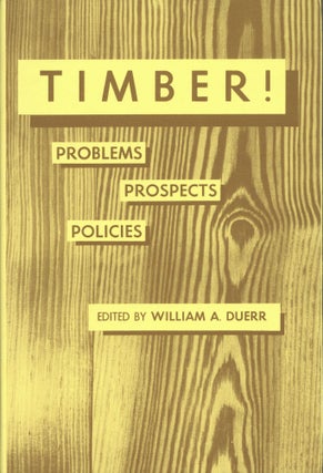 Item #2094 Timber! Problems Prospects Policies. William A. Duerr