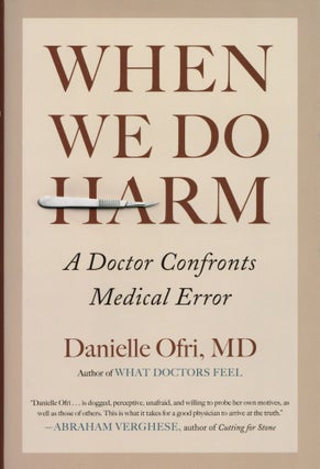 Item #2102 When We Do Harm: A Doctor Confronts Medical Error. Dr. Danielle Ofri MD