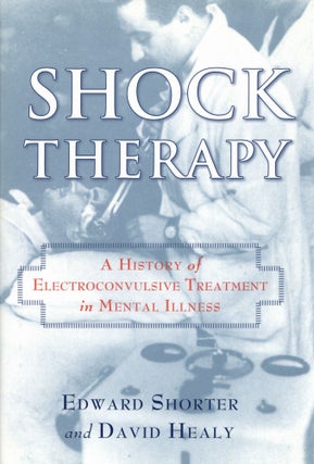 Item #2106 Shock Therapy A History of Electroconvulsive Treatment in Mental Illness. David Healy...