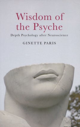 Item #2112 Wisdom of the Psyche: Depth Psychology after Neuroscience. Ginette Paris