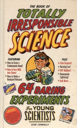 Item #2118 The Book of Totally Irresponsible Science: 64 Daring Experiments for Young Scientists....