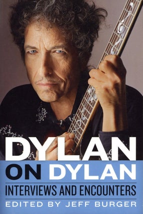 Item #2123 Dylan on Dylan: Interviews and Encounters (Musicians in Their Own Words). Jeff Burger