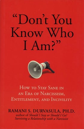 Item #2125 "Don't You Know Who I Am?": How to Stay Sane in an Era of Narcissism, Entitlement, and...