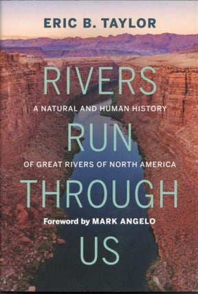 Item #2129 Rivers Run Through Us: A Natural and Human History of Great Rivers of North America....