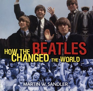 Item #2139 How the Beatles Changed the World. Martin W. Sandler