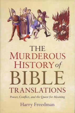Item #2149 The Murderous History of Bible Translations: Power, Conflict and the Quest for...