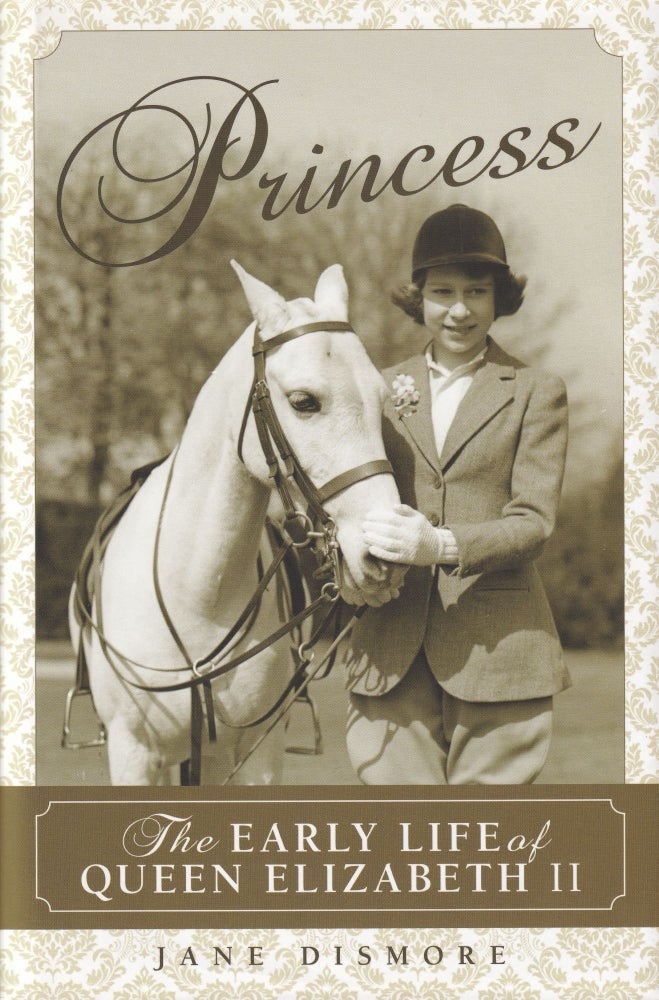 Item #217 Princess: The Early Life of Queen Elizabeth II. Jane Dismore.