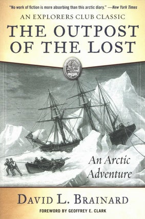 Item #2174 The Outpost of the Lost: An Arctic Adventure. Geoffrey E. Clark David L. Brainard,...