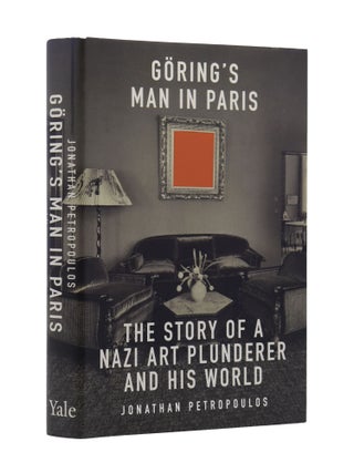 Item #2182 Goering's Man in Paris: The Story of a Nazi Art Plunderer and His World. Jonathan...