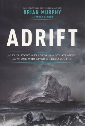 Item #2188 Adrift: A True Story of Tragedy on the Icy Atlantic and the One Who Lived to Tell...