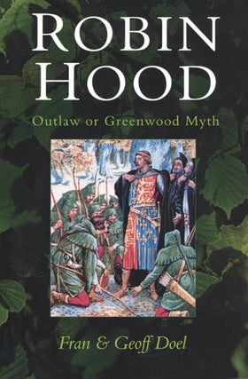 Item #2191 Robin Hood: Outlaw or Greenwood Myth. Geoff Doel Fran Doel