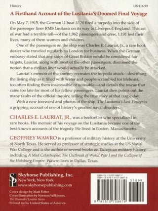 The Lusitania's Last Voyage: Being a Narrative of the Torpedoing and Sinking of the RMS Lusitania by a German Submarine off the Irish Coast May 7, 1915