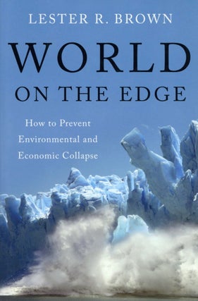 Item #2210 World on the Edge: How to Prevent Environmental and Economic Collapse. Lester R. Brown
