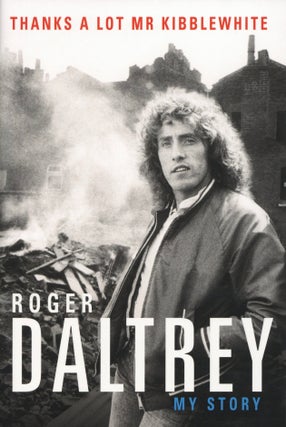 Item #2228 Thanks a Lot Mr Kibblewhite: My Story. Roger Daltrey