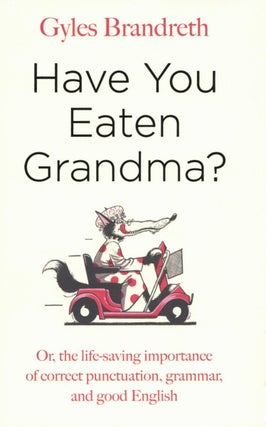 Item #2232 Have You Eaten Grandma?: Or, the Life-Saving Importance of Correct Punctuation,...