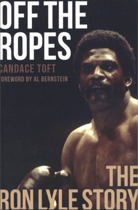 Item #2255 Off The Ropes: The Ron Lyle Story. Al Bernstein Candace Toft, Author, Foreword