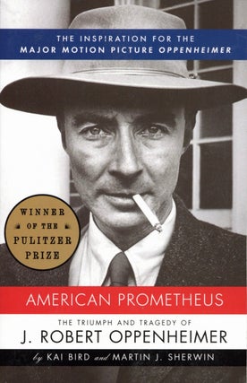 Item #2263 American Prometheus: The Triumph and Tragedy of J. Robert Oppenheimer. Martin J....