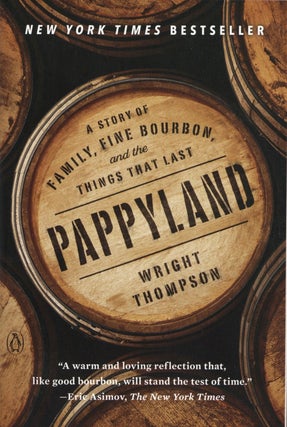 Item #2267 Pappyland: A Story of Family, Fine Bourbon, and the Things That Last. Wright Thompson