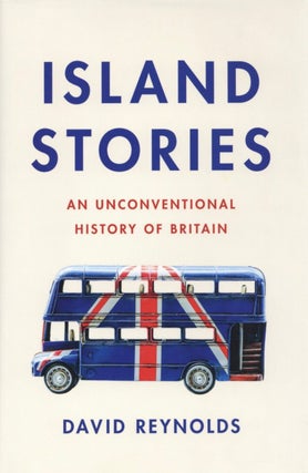 Item #2268 Island Stories: An Unconventional History of Britain. David Reynolds