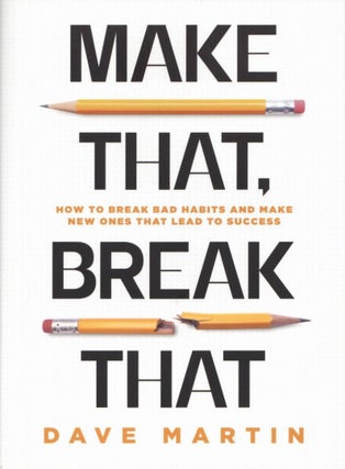 Item #2276 Make That, Break That: How To Break Bad Habits And Make New Ones That Lead To Success....