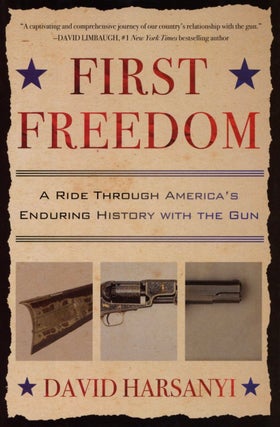 Item #2278 First Freedom: A Ride Through America's Enduring History with the Gun. David Harsanyi