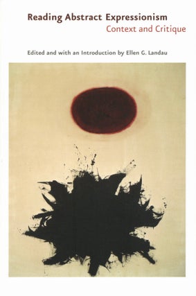 Item #2286 Reading Abstract Expressionism: Context and Critique. Ellen G. Landau