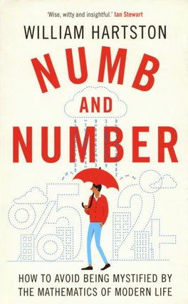 Item #2287 Numb and Number: How to Avoid Being Mystified by the Mathematics of Modern Life....