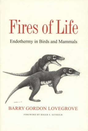 Item #2291 Fires of Life: Endothermy in Birds and Mammals. Barry Gordon Lovegrove