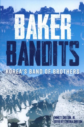 Item #2297 Baker Bandits: Korea's Band of Brothers. Emmett Shelton Jr Cynthia Shelton