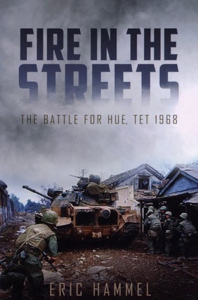 Item #2301 Fire in the Streets: The Battle for Hue, Tet 1968. Eric Hammel